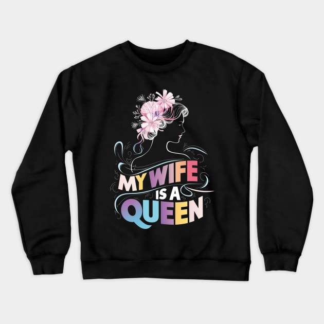 MY WIFE IS A QUEEN Crewneck Sweatshirt by mdr design